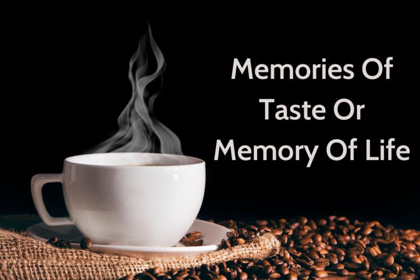 Memories Of Taste Or Memory Of Life